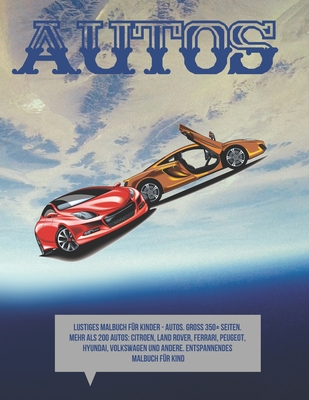 Lustiges Malbuch f�r Kinder - Autos. Gro� 350+ Seiten. Mehr als 200 Autos: Citroen, Land Rover, Ferrari, Peugeot, Hyundai, Volkswagen und andere. Entspannendes Malbuch f�r Kind