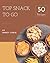 Top 50 Snack To Go Recipes:...