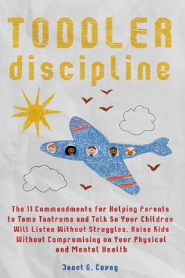 Toddler Discipline: The 11 Commandments for Helping Parents to Tame Tantrums and Talk So Your Children Will Listen Without Struggles.Raise Kids ... Physical and Mental Health (Italian Edition)