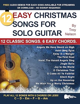 12 Easy Christmas Songs For Solo Guitar 12 Classic Songs 6 Easy Chords By Troy Nelson