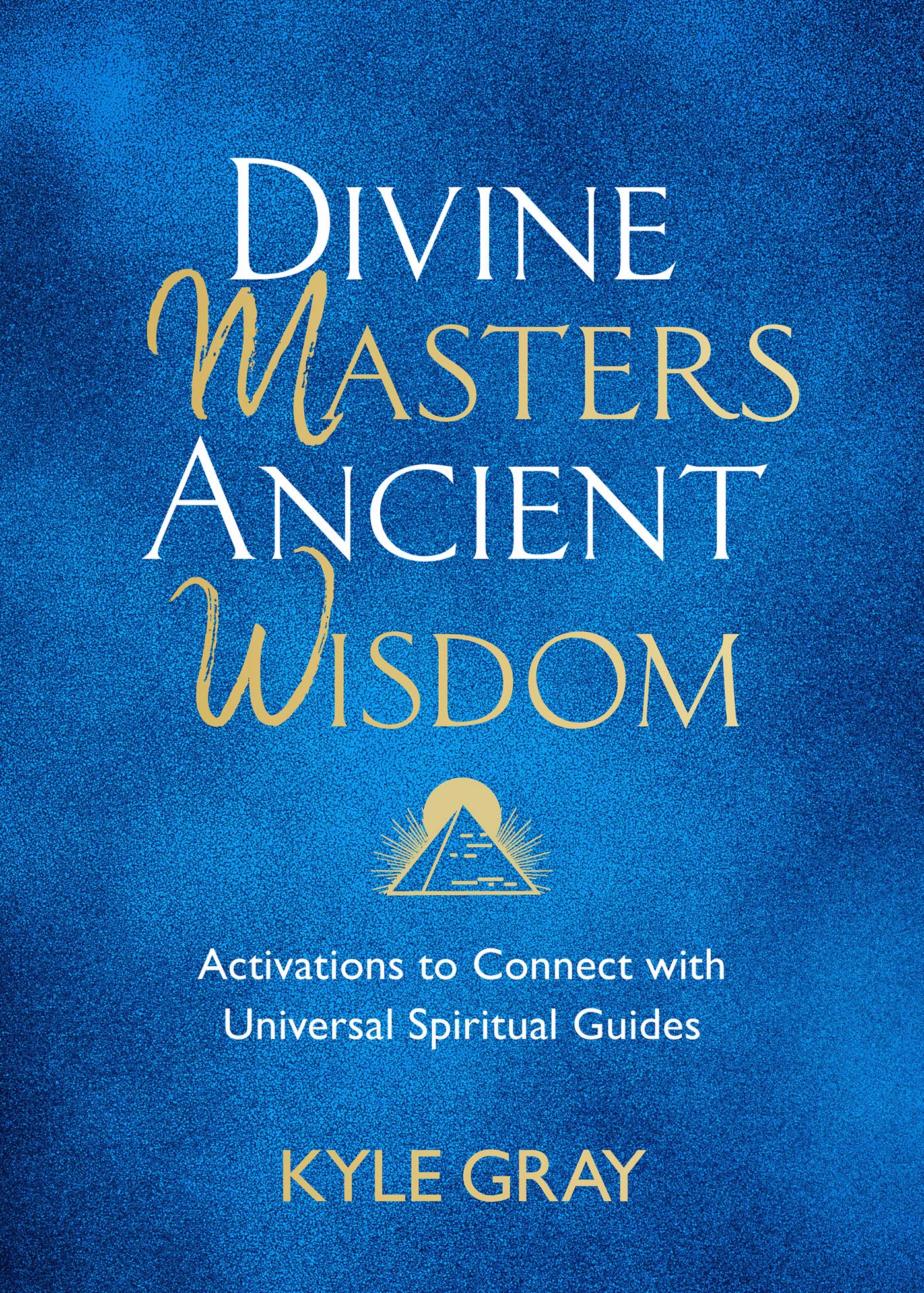 Divine Masters, Ancient Wisdom: Activations to Connect with Universal Spiritual Guides (Kindle Edition)