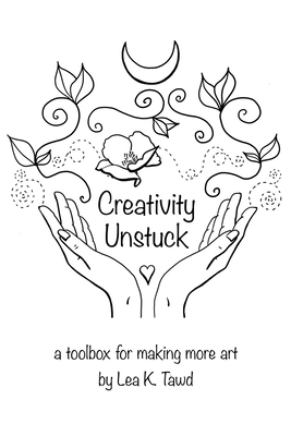 Creativity Unstuck: a toolbox for making more art