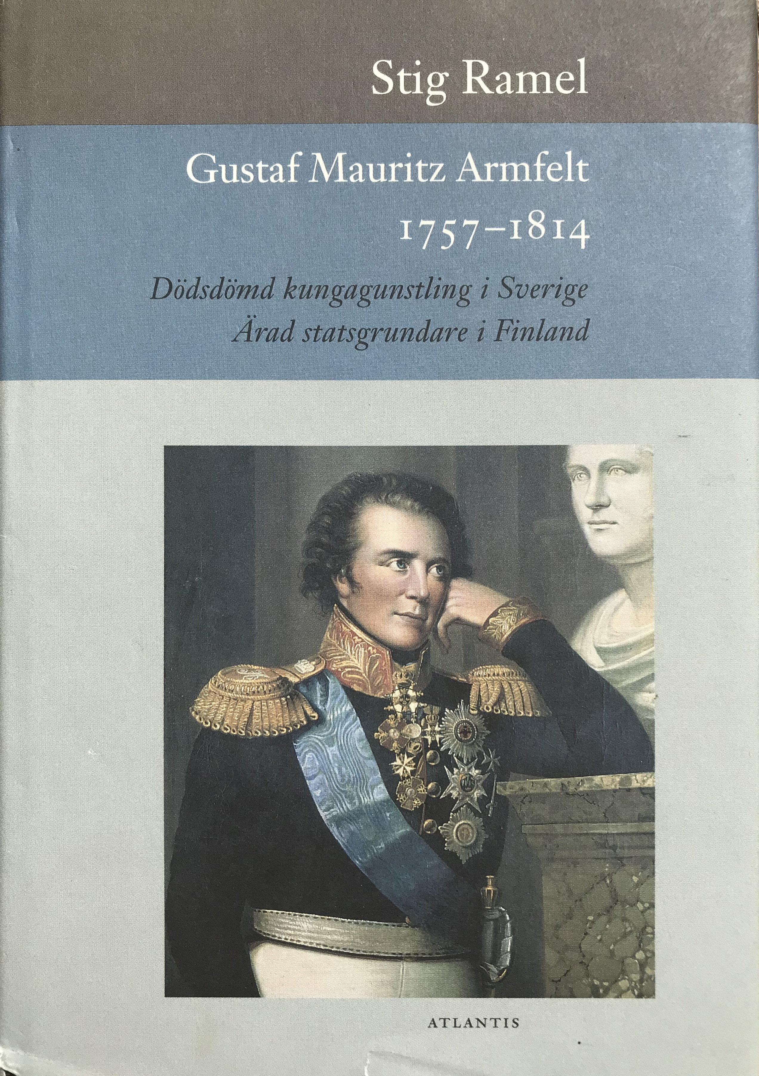 Gustaf Mauritz Armfelt 1757-1814: Dödsdömd kungagunstling i Sverige, ärad statsgrundare i Finland (Hardcover)