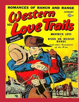 Western Love Trails: The Vintage Classics of Maverick Love, Kisses on Wildcat Range plus other Romances of the West