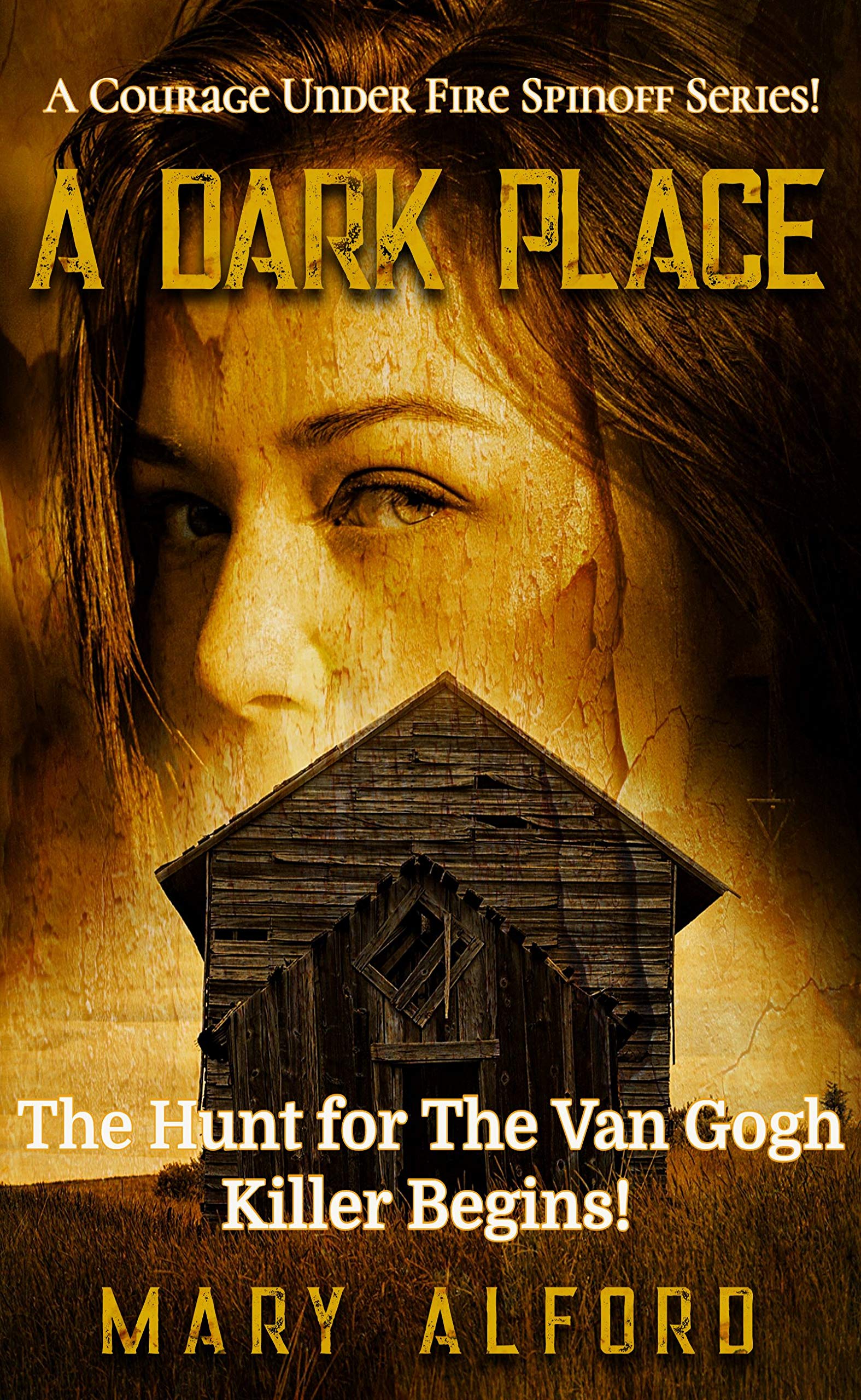 A Dark Place : The Hunt For The Van Gogh Killer Begins (Courage Under Fire Spinoff #1)