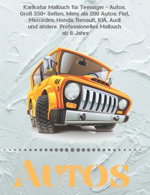 Karikatur Malbuch f�r Teenager - Autos. Gro� 350+ Seiten. Mehr als 200 Autos: Fiat, Mercedes, Honda, Renault, KIA, Audi und andere. Professionelles Malbuch ab 6 Jahre