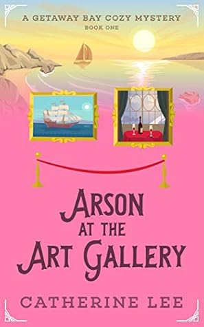 Arson at the Art Gallery (Getaway Bay #1)