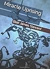 Miracle Uprising by Blair James Steward