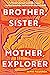 Brother, Sister, Mother, Explorer