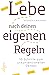 Lebe nach deinen eigenen Re...