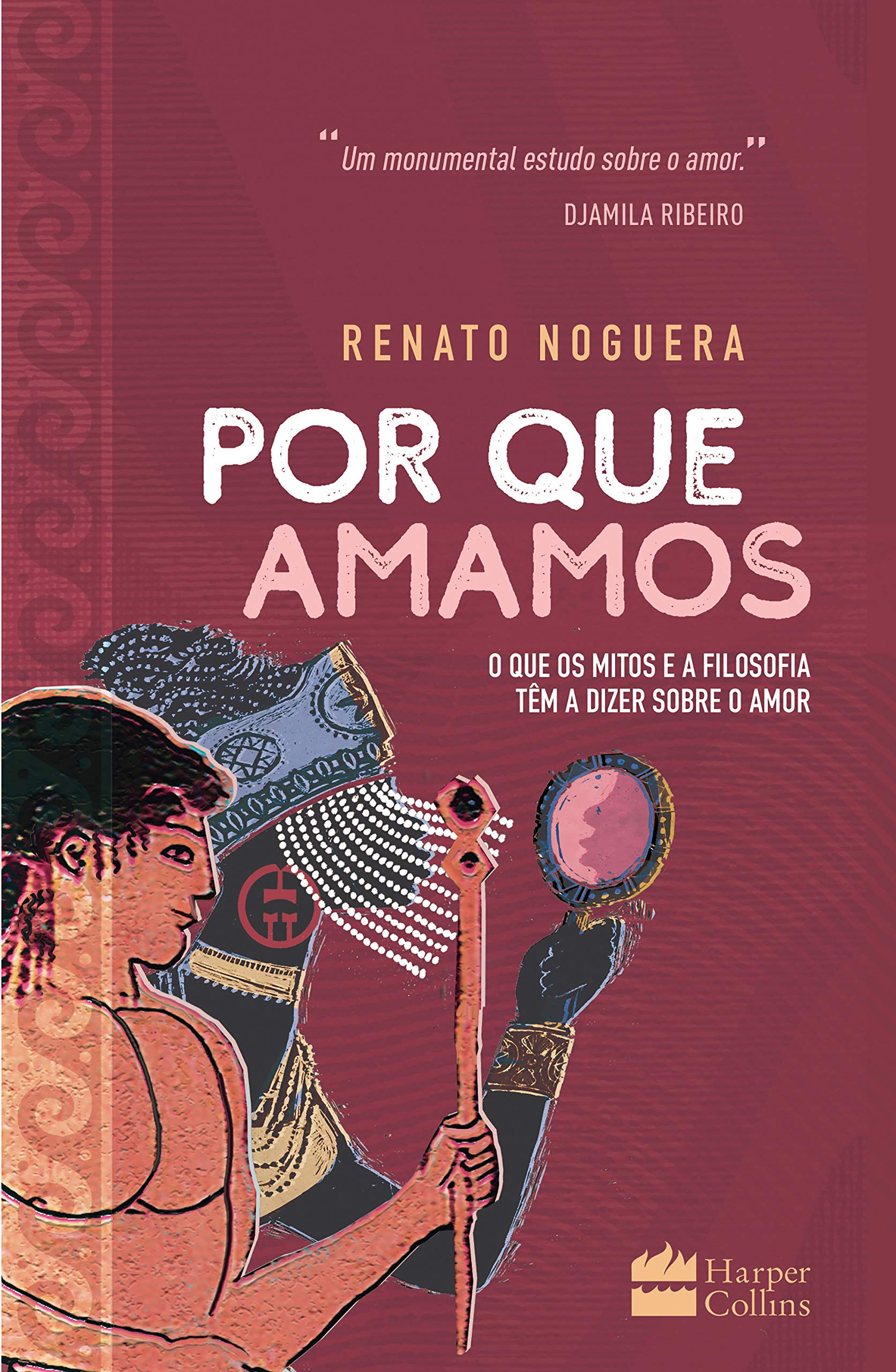 Por que amamos: O que os mitos e a filosofia têm a dizer sobre o amor (Kindle Edition)