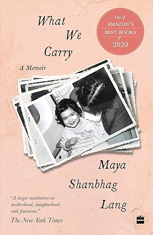 What We Carry A Memoir By Maya Shanbhag Lang
