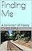 Finding Me: A Collection of Poetry