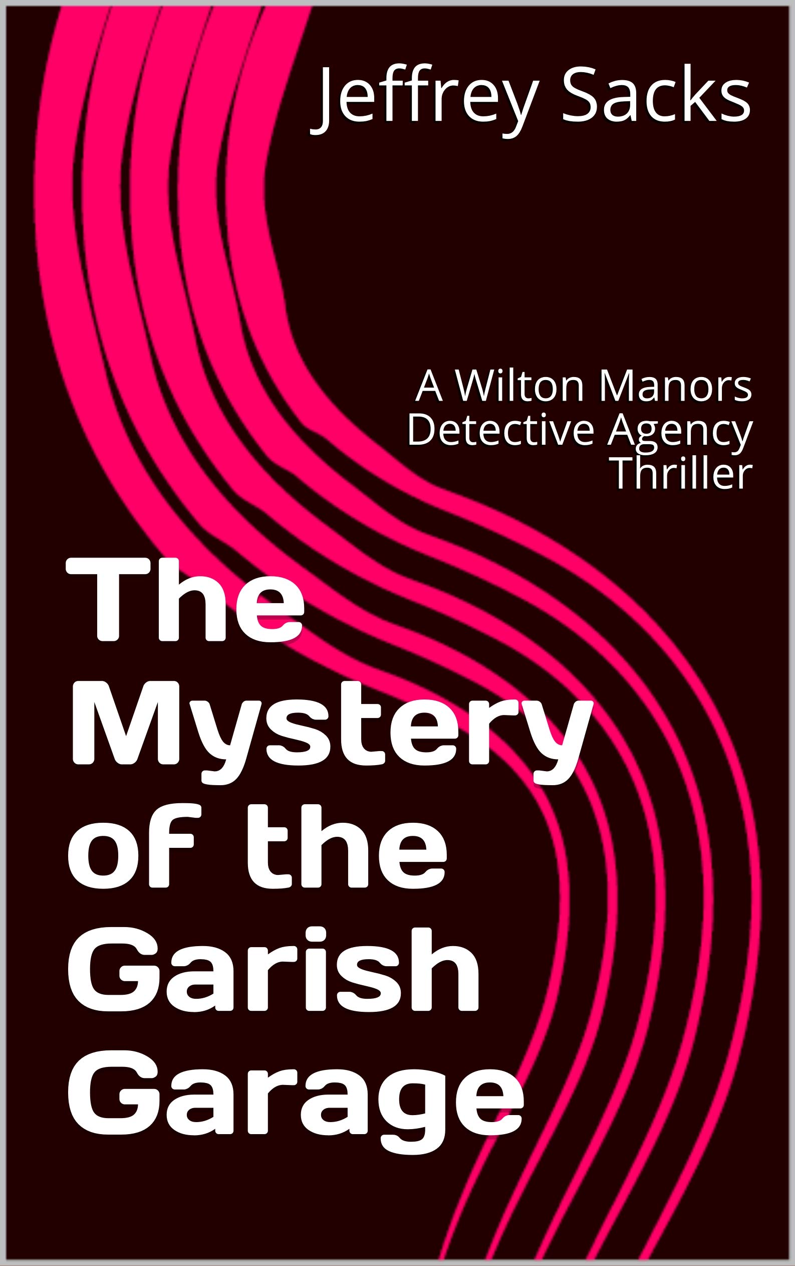 The Mystery of the Garish Garage (A Wilton Manors Detective Agency Thriller, #1)