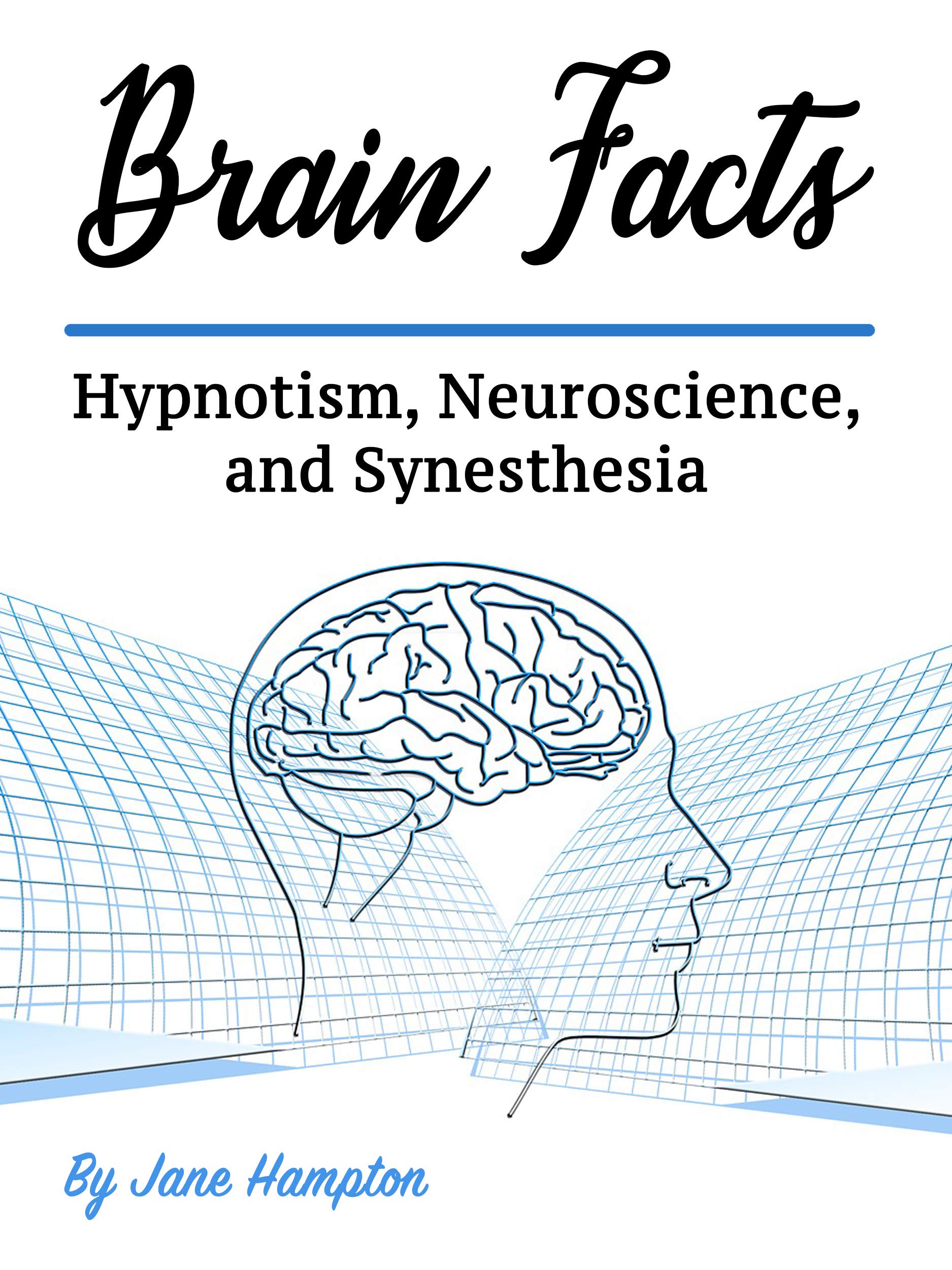 Brain Facts: Hypnotism, Neuroscience, and Synesthesia (Kindle Edition)
