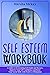 Self Esteem Workbook: A Guide to Overcoming Self Doubt and Shyness, Improve Your Self-Confidence and Boost Your Social Skills with Positive Affirmation