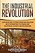 The Industrial Revolution: A Captivating Guide to a Period of Major Industrialization and the Introduction of the Spinning Jenny, the Cotton Gin, Electricity, and Other Inventions