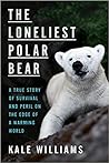 The Loneliest Polar Bear by Kale   Williams