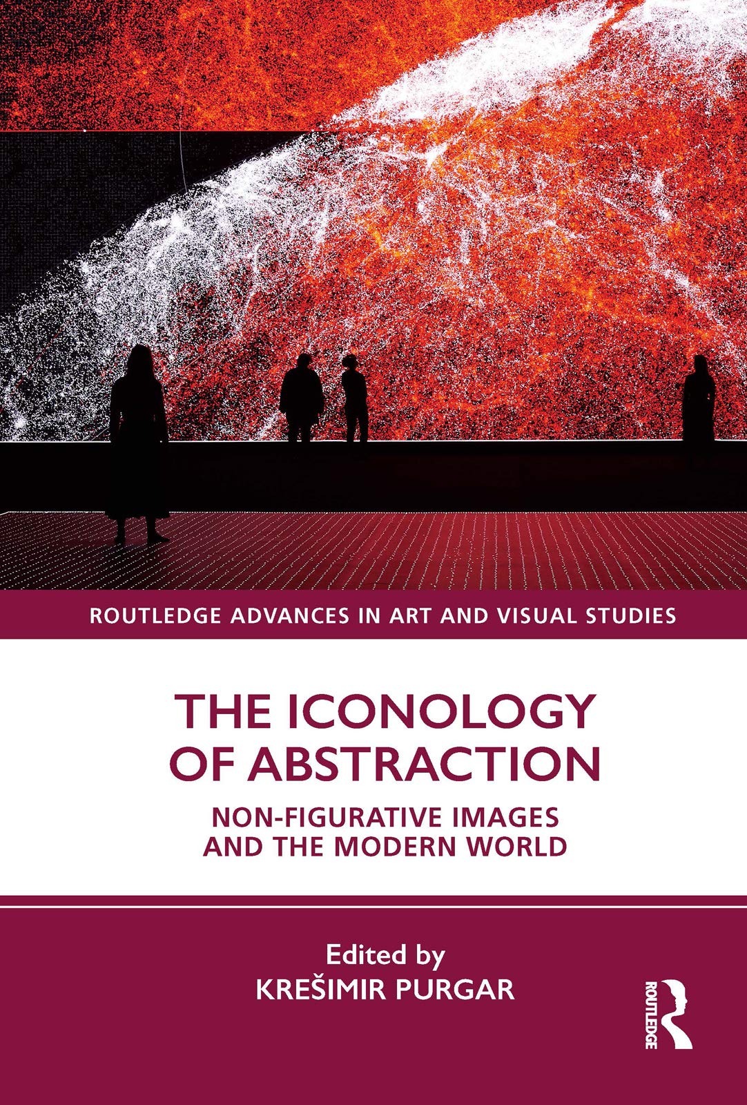 The Iconology of Abstraction: Non-figurative Images and the Modern World (Routledge Advances in Art and Visual Studies)
