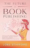 The Future Of Book Publishing by Joel Stafford