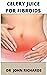 Celery Juice For Fibroids :...
