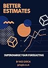 Better Estimates: Supercharge your Forecasting (Agile Projects) Better Estimates: Supercharge your Forecasting (Agile Projects)
