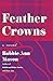 Feather Crowns by Bobbie Ann Mason Feather Crowns by Bobbie Ann Mason