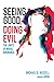 Seeing Good, Doing Evil: Th...
