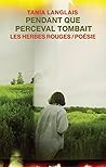 Pendant que Perceval tombait by Tania Langlais Pendant que Perceval tombait by Tania Langlais