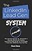 The LinkedIn Lead Gen System: The Secret Lead Gen System to Attract a Steady Stream of Highly Qualified B2B Leads on LinkedIn - That Are EAGER to Talk to You (Digital Marketing Mastery)