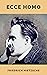ECCE HOMO by Friedrich Nietzsche