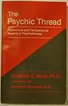 The Psychic Thread: Paranormal and Transpersonal Aspects of Psychotherapy