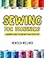 Sewing for Beginners: A Beginner’s Guide to Learn How to Sew Step-By-Step