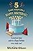 5 Easy Steps to a Happy Birthday!: A practical, funny guide to a Happy Birthday every single year!