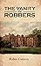 The Vanity of Robbers by Robin Cannon
