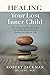 Healing Your Lost Inner Child: How to Stop Impulsive Reactions, Set Healthy Boundaries and Embrace an Authentic Life (Robert Jackman’s Practical Wisdom Healing Series)