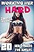 WORKING HER HARD : 20 ROUGH EROTICA SEX STORIES FOR ADULTS EROTIC COLLECTION