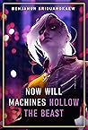 Now Will Machines Hollow the Beast by Benjanun Sriduangkaew