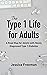 The Type 1 Life for Adults:...
