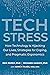 Tech Stress: How Technology is Hijacking Our Lives, Strategies for Coping, and Pragmatic Ergonomics