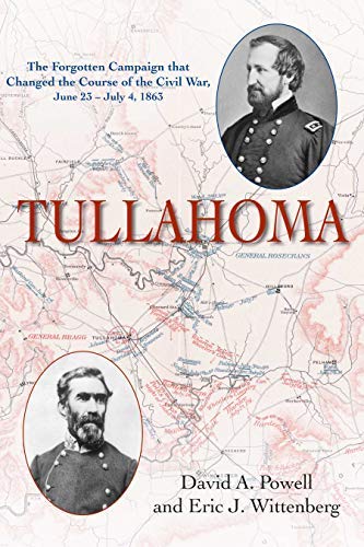 Tullahoma: The Forgotten Campaign that changed the Civil War, June 23–July 4, 1863 (Kindle Edition)