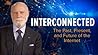Interconnected: The Past, Pesent and Future of the Internet