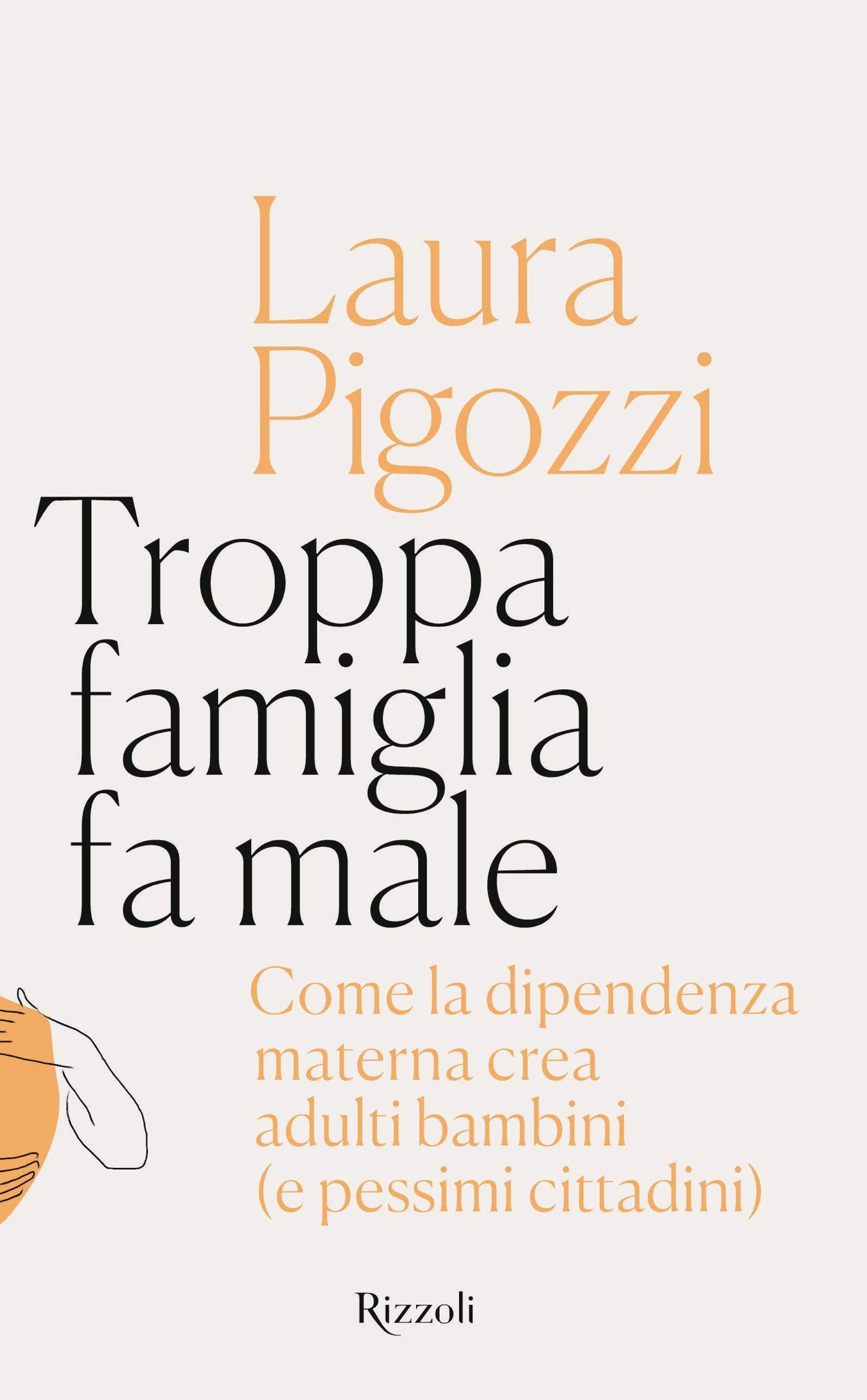 Troppa famiglia fa male: Come la dipendenza materna crea adulti bambini (e pessimi cittadini) (Italian Edition)
