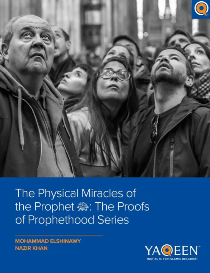 The Physical Miracles of the Prophet (صلى الله عليه وسلم): The-Proofs of Prophethood Series (Yaqeen #6)