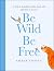 Be Wild, Be Free