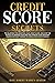 Credit Score Secrets: The Proven Guide To Increase Your Credit Score Once And For All. Manage Your Money, Your Personal Finance, And Your Debt To Achieve Financial Freedom Effortlessly.