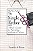 The Single Father: A Dad's Guide to Parenting Without a Partner