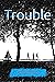 Trouble