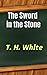 The Sword in the Stone by T.H. White