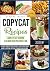 Copycat Recipes: A Complete Easy Cookbook to Start Making The Most Popular Recipes at Home. 110 Recipes from Appetizers to Desserts. Learn to make ... Steakhouses, Cracker Barrel’s and much more.